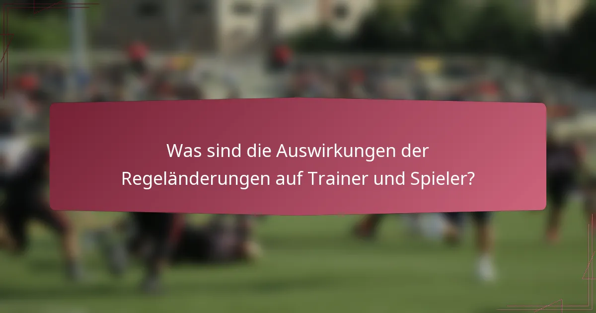 Was sind die Auswirkungen der Regeländerungen auf Trainer und Spieler?
