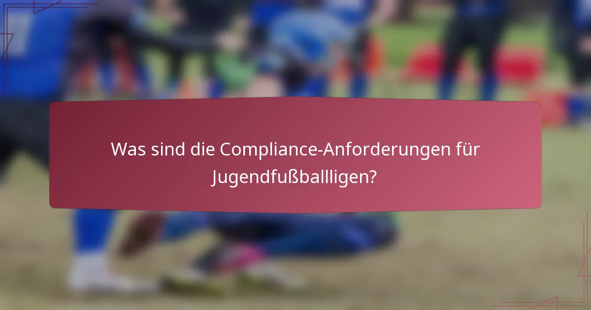 Was sind die Compliance-Anforderungen für Jugendfußballligen?