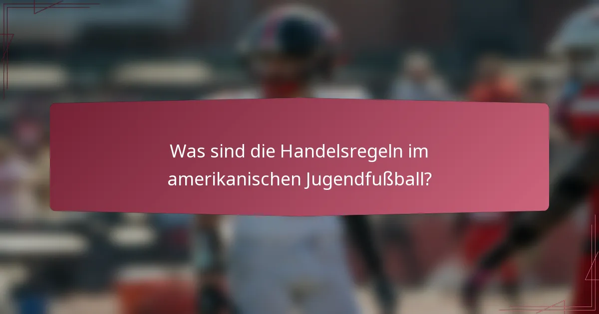 Was sind die Handelsregeln im amerikanischen Jugendfußball?