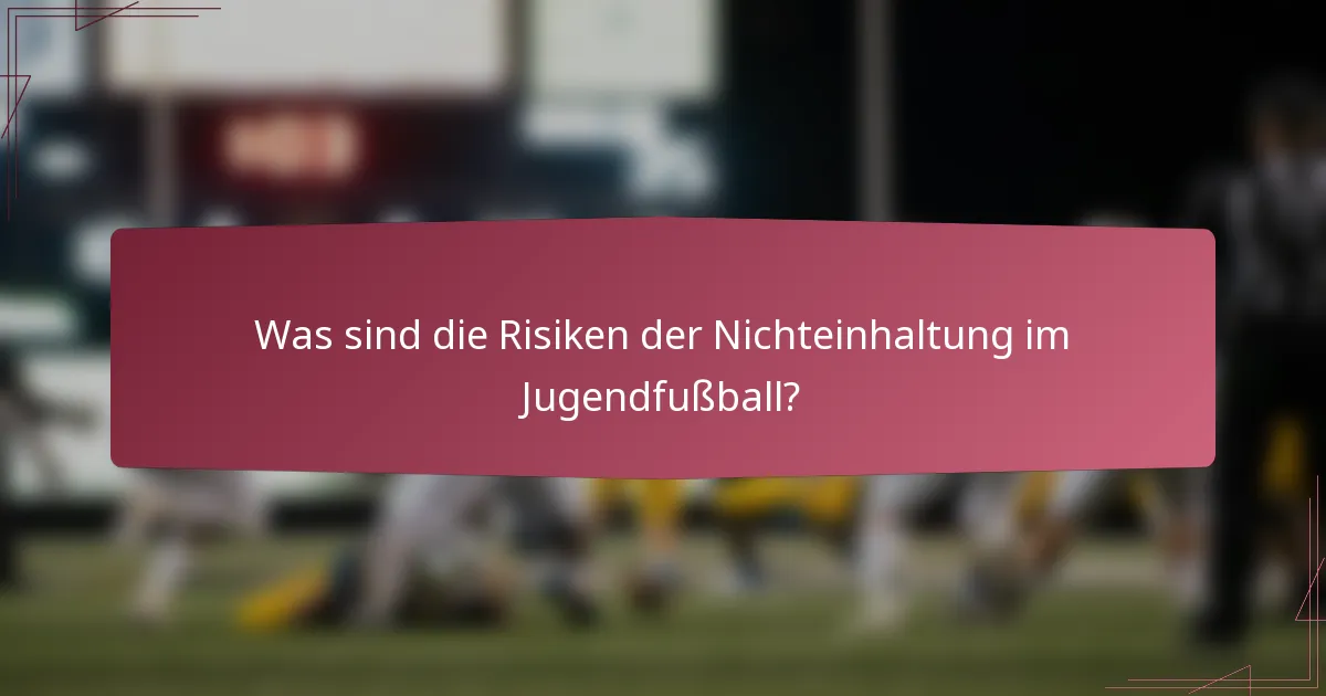 Was sind die Risiken der Nichteinhaltung im Jugendfußball?