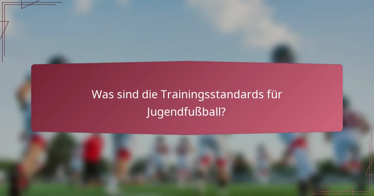 Was sind die Trainingsstandards für Jugendfußball?