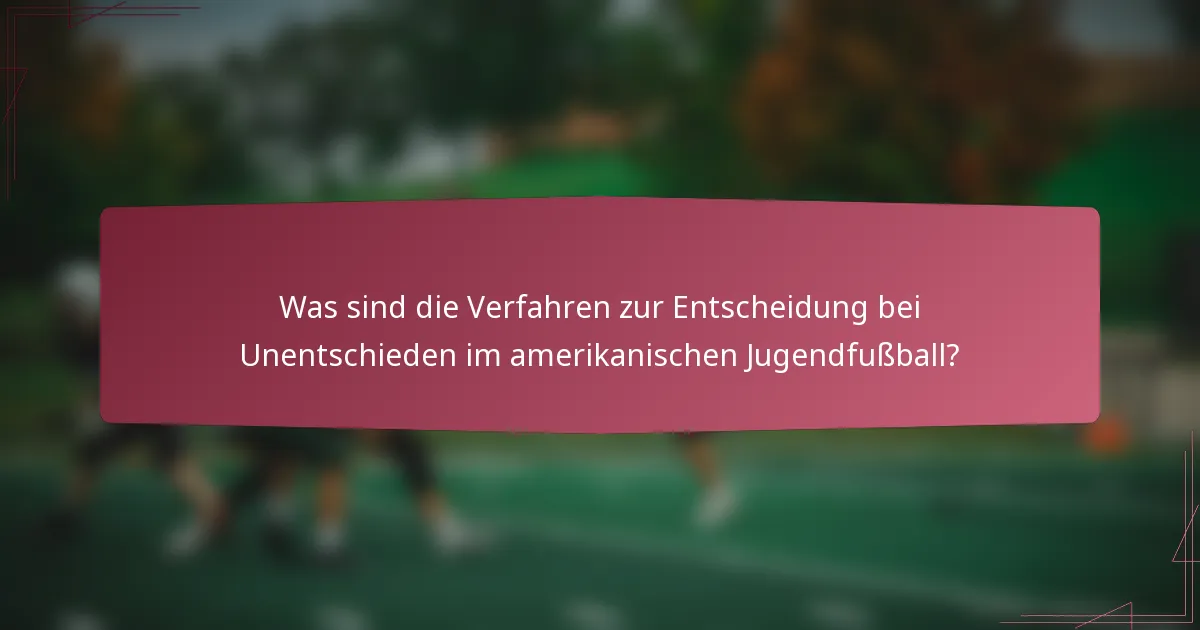 Was sind die Verfahren zur Entscheidung bei Unentschieden im amerikanischen Jugendfußball?