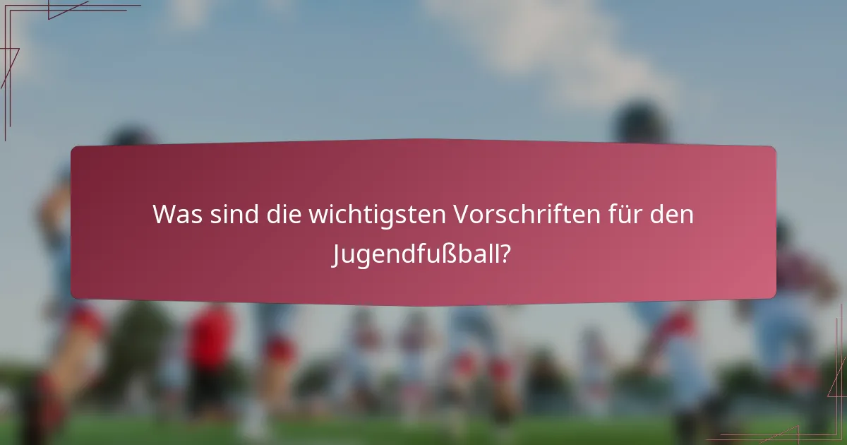 Was sind die wichtigsten Vorschriften für den Jugendfußball?