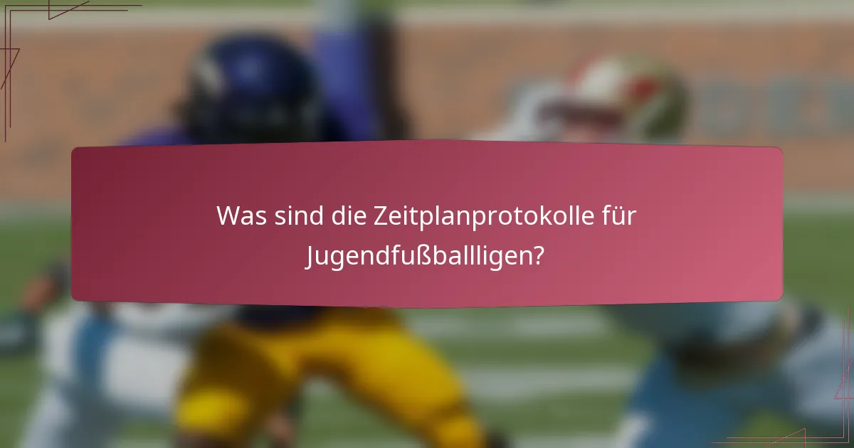 Was sind die Zeitplanprotokolle für Jugendfußballligen?