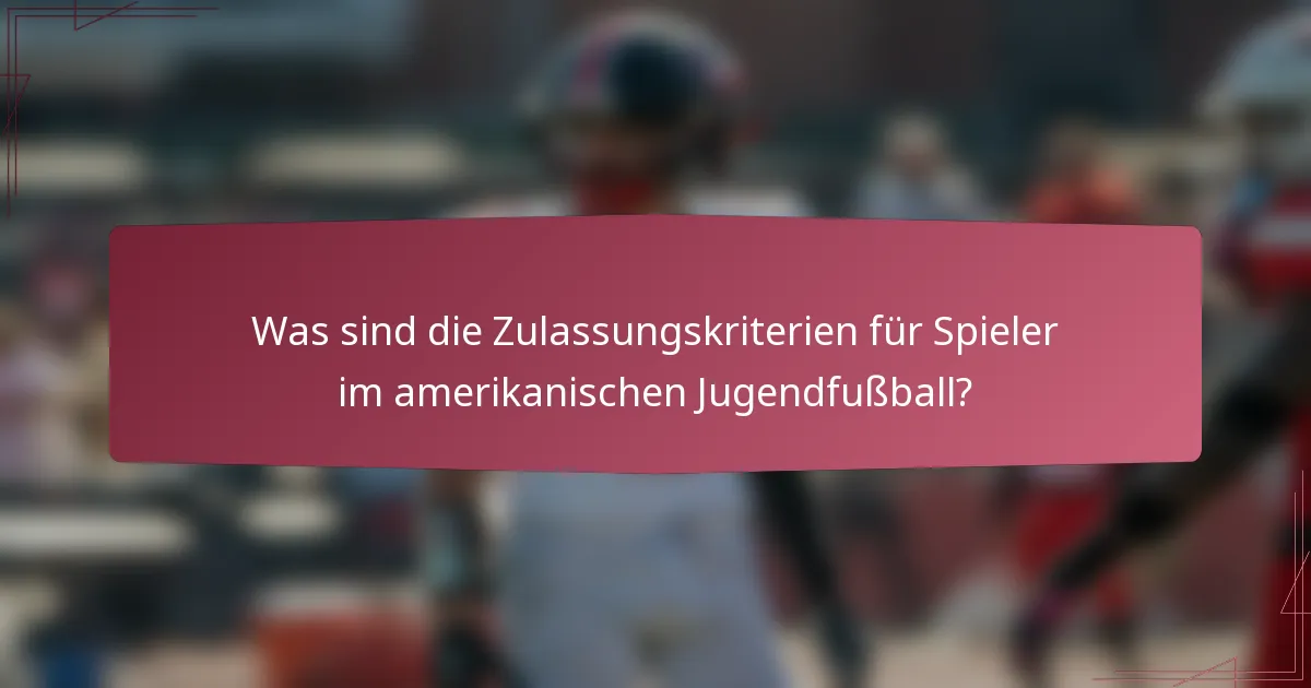 Was sind die Zulassungskriterien für Spieler im amerikanischen Jugendfußball?