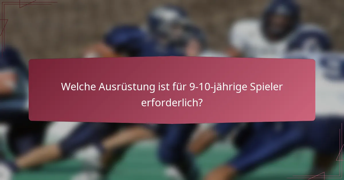 Welche Ausrüstung ist für 9-10-jährige Spieler erforderlich?