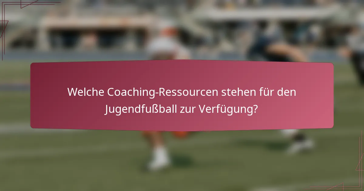 Welche Coaching-Ressourcen stehen für den Jugendfußball zur Verfügung?