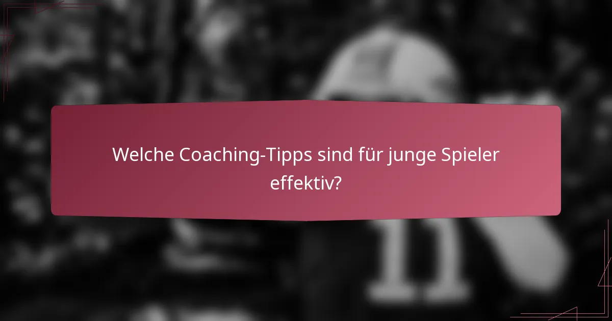 Welche Coaching-Tipps sind für junge Spieler effektiv?