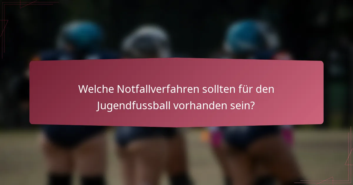 Welche Notfallverfahren sollten für den Jugendfussball vorhanden sein?