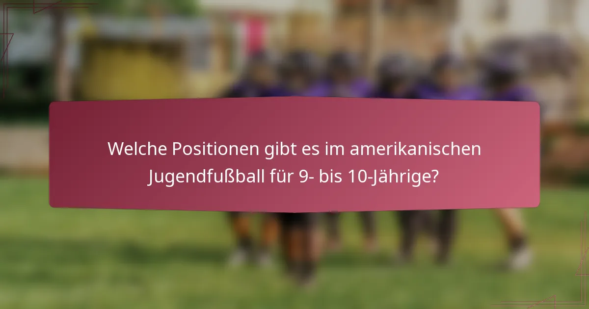 Welche Positionen gibt es im amerikanischen Jugendfußball für 9- bis 10-Jährige?