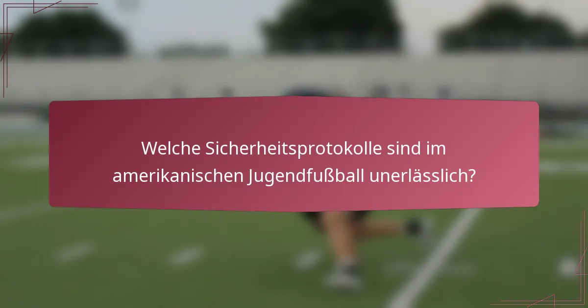 Welche Sicherheitsprotokolle sind im amerikanischen Jugendfußball unerlässlich?