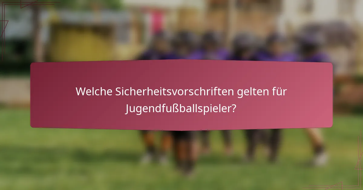 Welche Sicherheitsvorschriften gelten für Jugendfußballspieler?