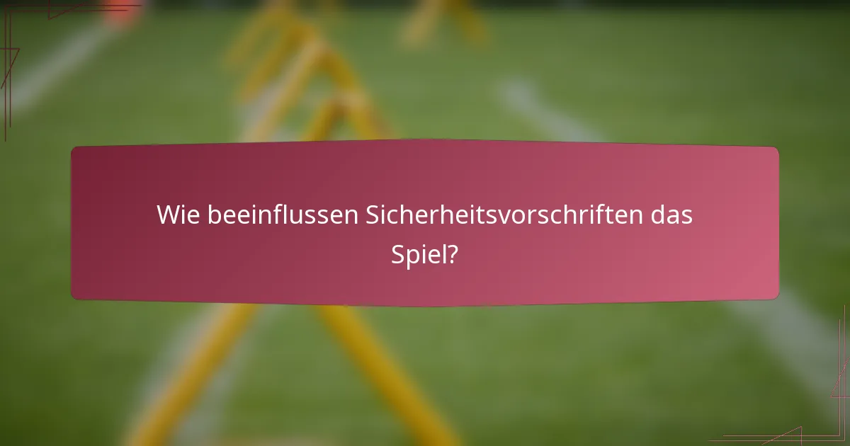 Wie beeinflussen Sicherheitsvorschriften das Spiel?