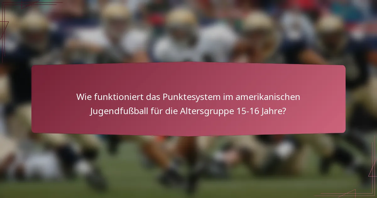 Wie funktioniert das Punktesystem im amerikanischen Jugendfußball für die Altersgruppe 15-16 Jahre?