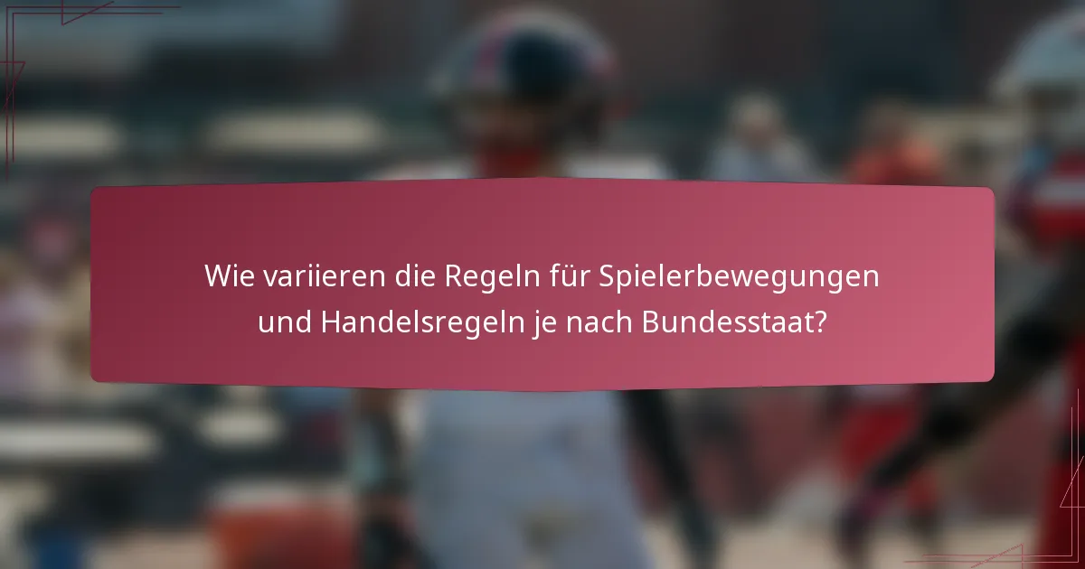 Wie variieren die Regeln für Spielerbewegungen und Handelsregeln je nach Bundesstaat?