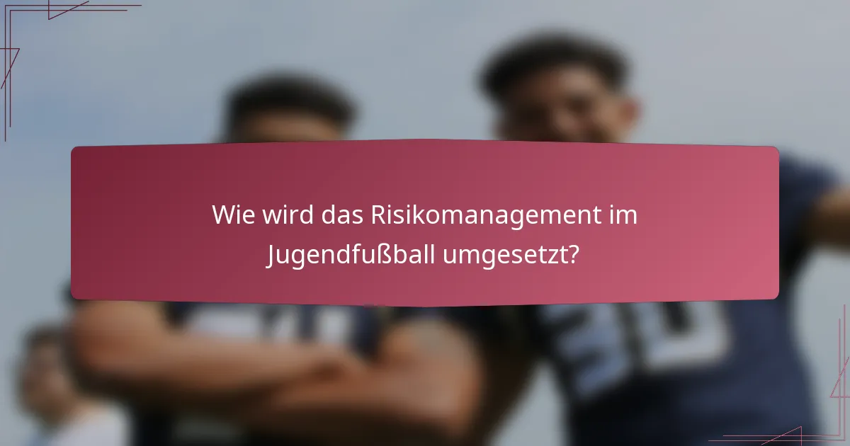Wie wird das Risikomanagement im Jugendfußball umgesetzt?