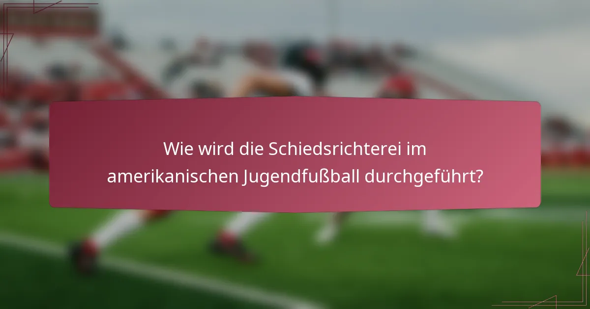 Wie wird die Schiedsrichterei im amerikanischen Jugendfußball durchgeführt?